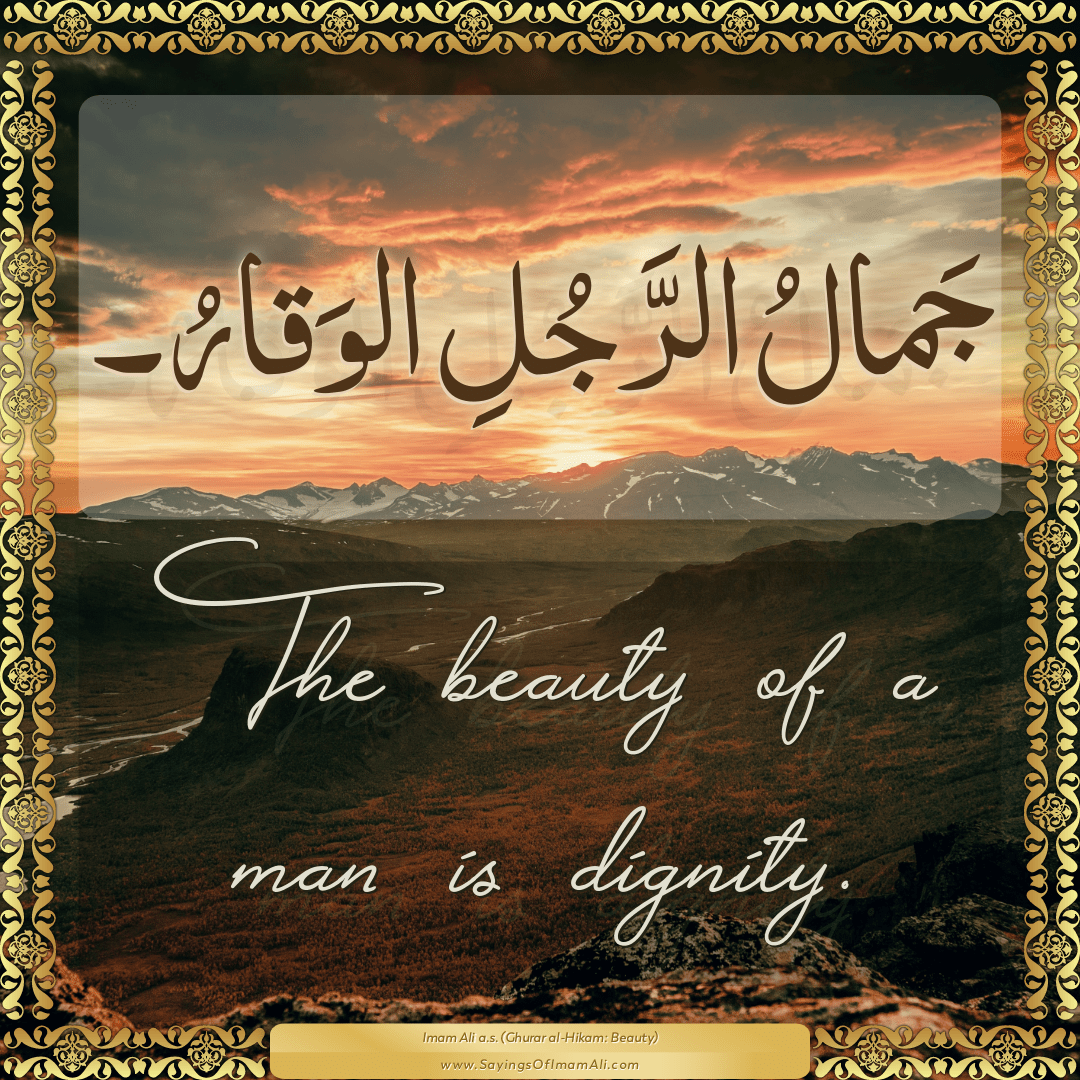 The beauty of a man is dignity.